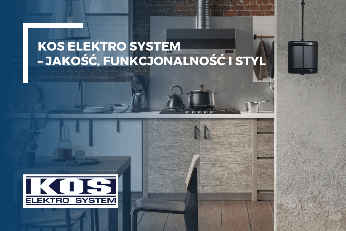 KOS Elektro System – jakość, funkcjonalność i styl