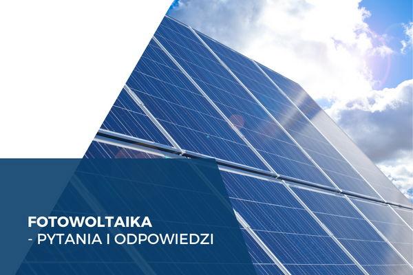 Fotowoltaika: FAQ dotyczące rozliczenia produkcji energii z energetyką.