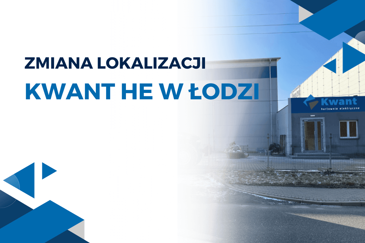 Poznaj nową lokalizację Kwant HE w Łodzi